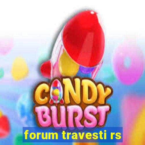 forum travesti rs